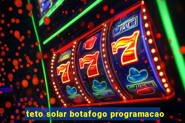 teto solar botafogo programacao